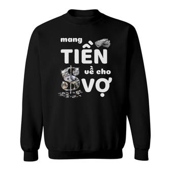 Bring Money For Wife Funny Vietnamese Mang Tien Ve Cho Vo Sweatshirt - Thegiftio UK