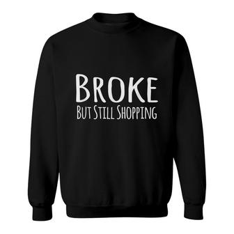 Broke But Still Shopping Sweatshirt - Seseable