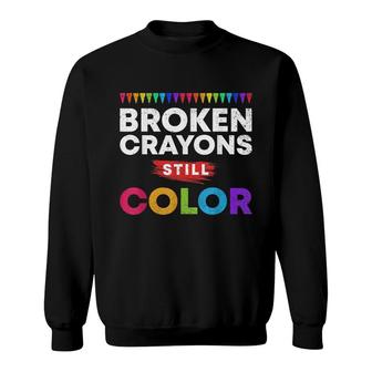 Broken Crayons Still Color Supporter Mental Health Awareness Sweatshirt - Seseable