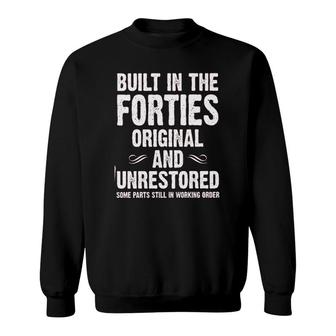 Built In The Forties Original And Unrestored Special Sweatshirt - Seseable