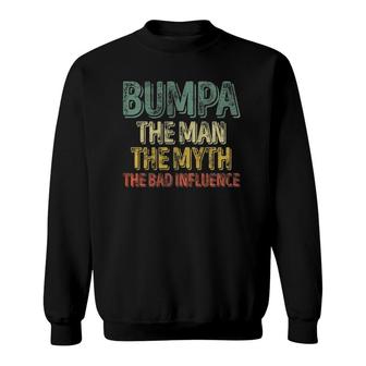 Bumpa The Man The Myth The Bad Influence Fathers Day Sweatshirt - Seseable