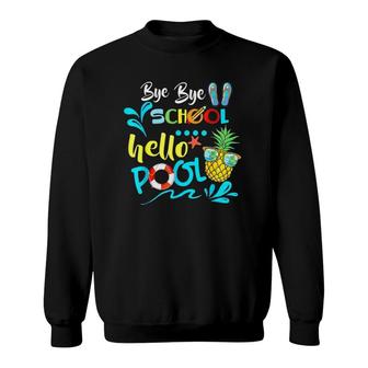 Bye Bye School Hello Pool Gift Summer Student Funny Teacher Sweatshirt - Seseable