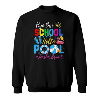 Bye Bye School Hello Pool Teacher Squad Summer Student Sweatshirt - Seseable
