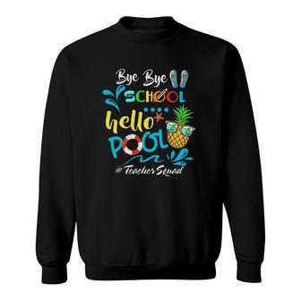Bye Bye School Hello Pool Teacher Squad Summer Vacation Beach Lover Pineapple With Sunglasses Flip Flop Sweatshirt - Seseable