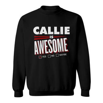 Callie Is Awesome Family Friend Name Funny Gift Sweatshirt - Seseable
