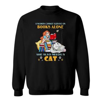 Cat Book Lover Funny A Woman Cannot Survive On Books Alone She Also Needs A Cat Sweatshirt | Seseable CA
