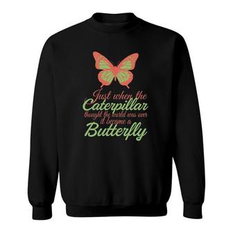 Caterpillar Thought World Was Over Became Butterfly Sweatshirt | Mazezy