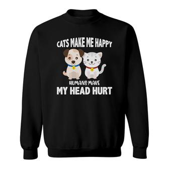Cats Make Me Happy Humans Make My Head Hurt Funny Sweatshirt - Seseable