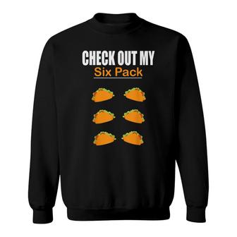 Check Out My Six Pack Taco Funny Six Pack Sweatshirt - Seseable