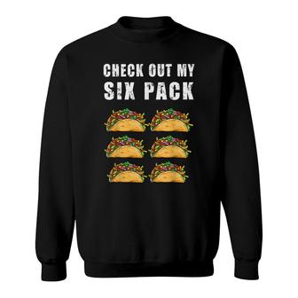 Check Out My Six Pack Tacos Funny Gym Sweatshirt - Seseable