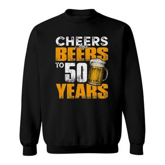 Cheers And Beers To 50 Years Old Birthday Funny Drinking Sweatshirt - Seseable