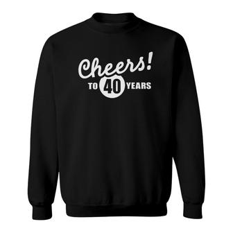 Cheers To 40 Years Birthday Sweatshirt | Mazezy