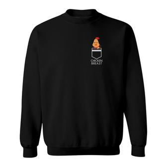 Chicken In The Breast Pocket Funny Chicken Breast Sweatshirt - Monsterry CA