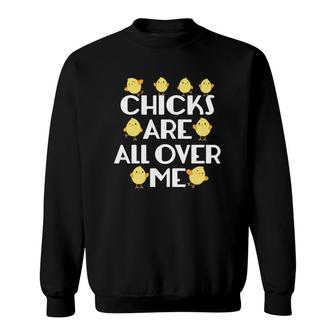 Chicks Are All Over Me Funny Easter Sweatshirt - Monsterry