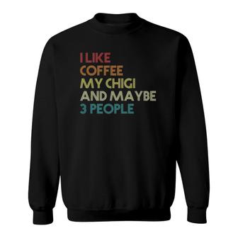 Chigi Dog Owner Coffee Lovers Quote Gift Vintage Retro Funny Sweatshirt - Seseable