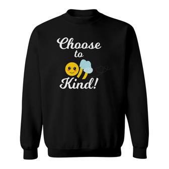 Choose To Be Kind - Kindness Bee For Teacher Or Student Sweatshirt | Mazezy