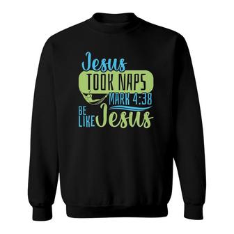 Christian Bible Verse Jesus Took Naps Mark 438 Gift Sweatshirt - Seseable