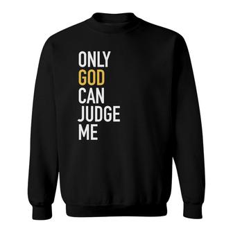 Christianity Only God Can Judge Me Jesus Men Women Sweatshirt - Monsterry DE