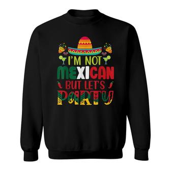 Cinco De Mayo Lets Fiesta Im Not Mexican But Lets Party Sweatshirt - Seseable