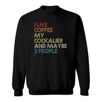 Cockalier Dog Owner Coffee Lovers Funny Quote Vintage Retro Sweatshirt - Seseable