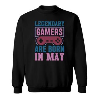 Colorful Design Legendary Gamers Are Born In May Birthday Gifts Sweatshirt - Seseable