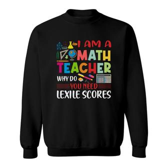 Cool Draw I Am A Math Teacher Why Do You Need Lexile Scores Sweatshirt - Seseable