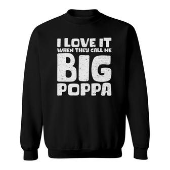 Cool Fathers Day I Love It When They Call Me Big Poppa Sweatshirt - Seseable