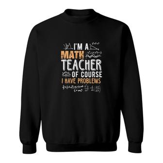 Cool Math Formula Im A Math Teacher Funny Gifts Sweatshirt - Seseable
