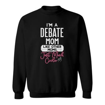Cool Mothers Day Debate Mom Like Other Moms Just Much Cooler Sweatshirt - Seseable