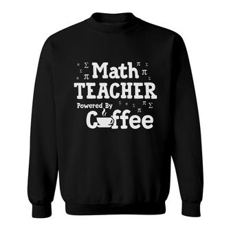 Cool Quote Math Teacher Powered By Coffee Sweatshirt - Seseable