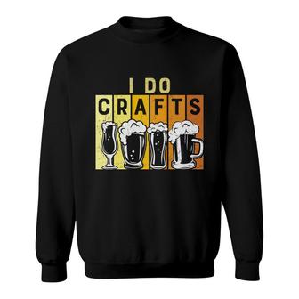 Craft Beer Lover I Do Crafts Colorful Draw Sweatshirt - Seseable
