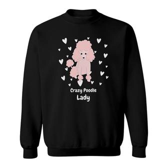 Crazy Poodle Lady Funny Poodle Design For Poodle Lover Sweatshirt | Mazezy