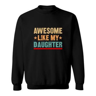 Cute Awesome Like My Daughter Vintage Style Sweatshirt - Seseable