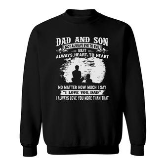 Dad And Son Not Always Eye To Eye But Always Heart To Heart 2022 Gift Sweatshirt - Seseable
