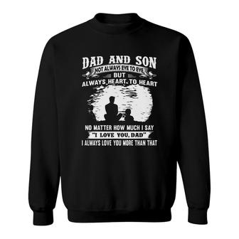 Dad And Son Not Always Eye To Eye But Always Heart To Heart Sweatshirt - Seseable
