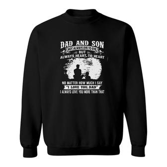 Dad And Son Not Always Eye To Eye But Always Heart To Heart Sweatshirt - Seseable