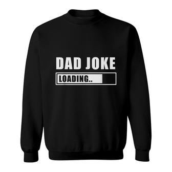 Dad Joke Loading Sarcastic Daddy Jokes Father Sweatshirt - Seseable