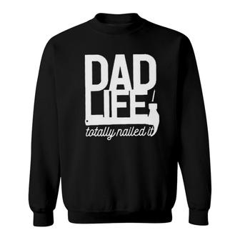 Dad Life Totally Nailed It 2022 Trend Sweatshirt - Seseable