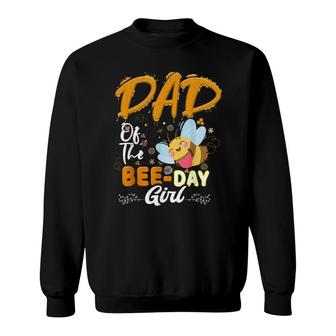 Dad Of The Bee Day Girl Hive Party Matching Birthday Sweatshirt - Seseable
