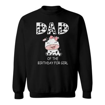 Dad Of The Birthday For Girl Cow Farm First Birthday Cow Sweatshirt - Seseable