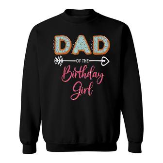 Dad Of The Birthday Girl Family Donut Party Birthday Sweatshirt - Seseable