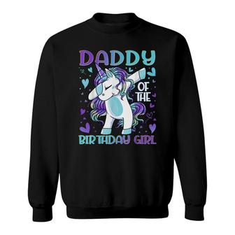 Daddy Of The Birthday Girl Dabbing Unicorn Dad Daddy Gifts Sweatshirt - Seseable