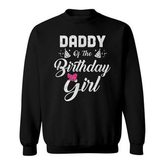 Daddy Of The Birthday Girl Daughter Matching Family For Dad Sweatshirt - Seseable