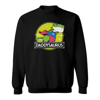 Daddysaurus Funny Dad Designs From Son Daughter Fathers Day Sweatshirt - Seseable
