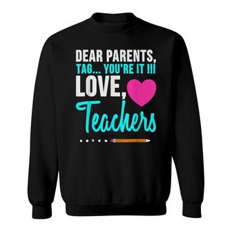 Dear Parents Tag Youre It Love Teacher Funny Graduation Sweatshirt - Seseable