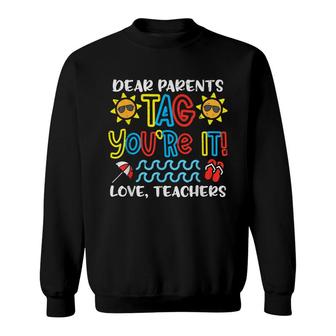Dear Parents Tag Youre It Love Teacher Funny Last Day School V5 Sweatshirt - Thegiftio