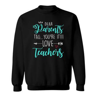 Dear Parents Tag Youre It Love Teacher Funny Sweatshirt - Seseable