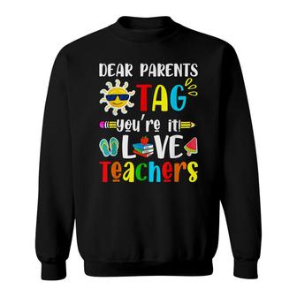 Dear Parents Tag Youre It Love Teacher Last Day Kids Sweatshirt - Seseable