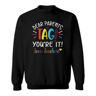 Dear Parents Tag Youre It Love Teachers First Day Of School Sweatshirt | Mazezy