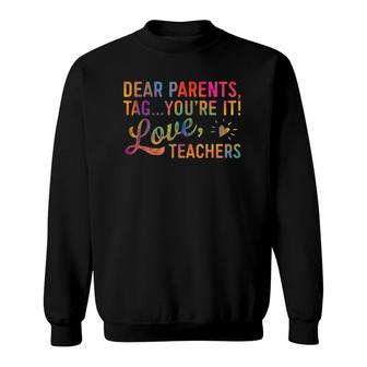 Dear Parents Tag Youre It Love Teachers Funny Gift Sweatshirt - Seseable
